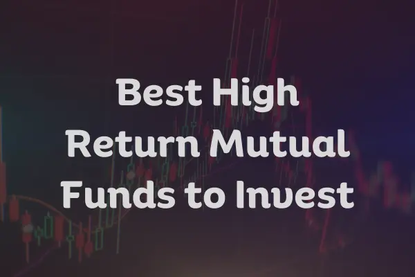 Best High Return Mutual Funds